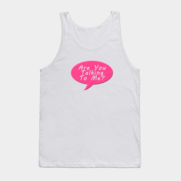 Are you talking to me Tank Top by Gaspar Avila